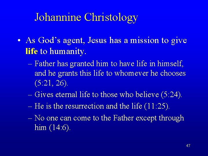Johannine Christology • As God’s agent, Jesus has a mission to give life to