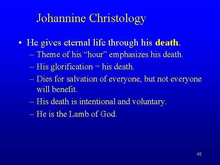 Johannine Christology • He gives eternal life through his death. – Theme of his