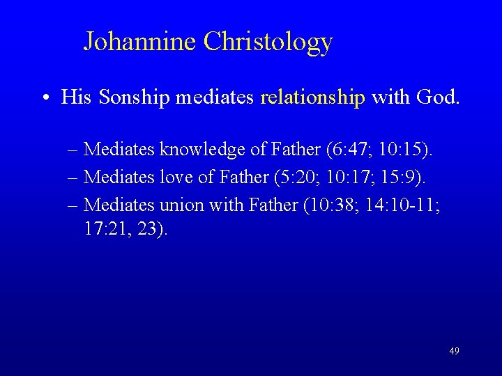 Johannine Christology • His Sonship mediates relationship with God. – Mediates knowledge of Father