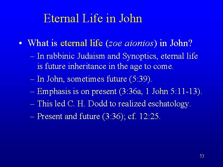 Eternal Life in John • What is eternal life (zoe aionios) in John? –