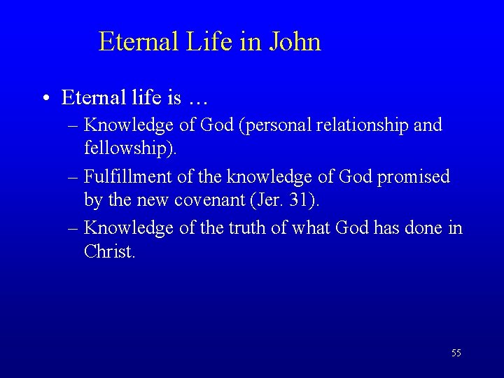 Eternal Life in John • Eternal life is … – Knowledge of God (personal