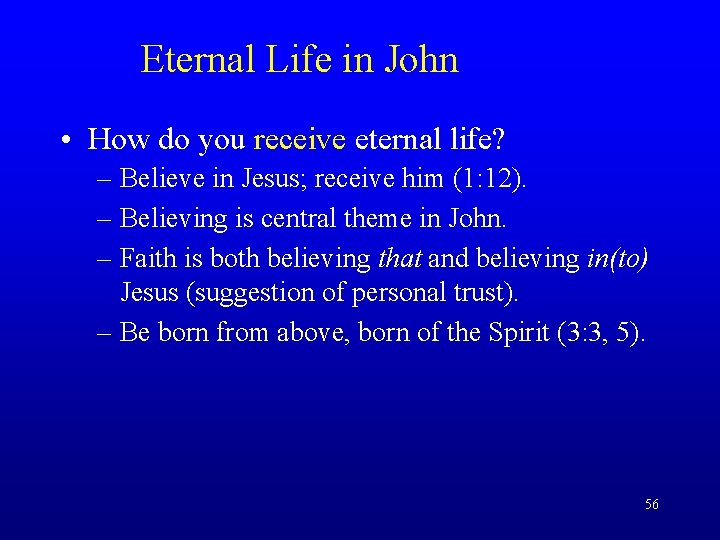 Eternal Life in John • How do you receive eternal life? – Believe in