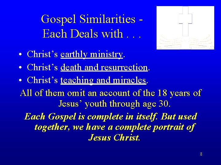 Gospel Similarities Each Deals with. . . • Christ’s earthly ministry. • Christ’s death
