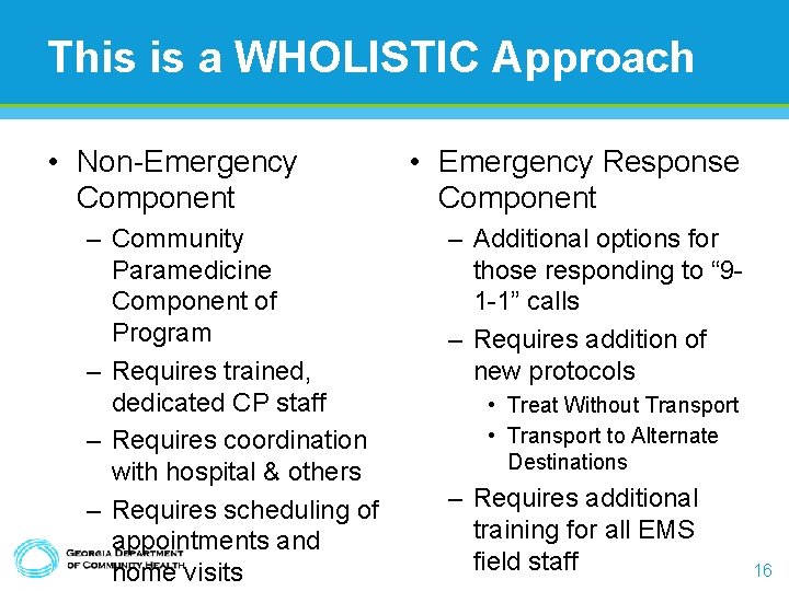 This is a WHOLISTIC Approach • Non-Emergency Component – Community Paramedicine Component of Program This is a WHOLISTIC Approach • Non-Emergency Component – Community Paramedicine Component of Program
