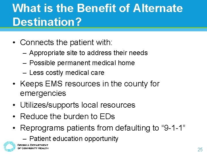What is the Benefit of Alternate Destination? • Connects the patient with: – Appropriate What is the Benefit of Alternate Destination? • Connects the patient with: – Appropriate