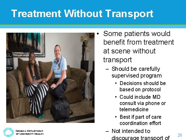 Treatment Without Transport • Some patients would benefit from treatment at scene without transport Treatment Without Transport • Some patients would benefit from treatment at scene without transport
