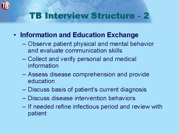 TB Interview Structure - 2 • Information and Education Exchange – Observe patient physical