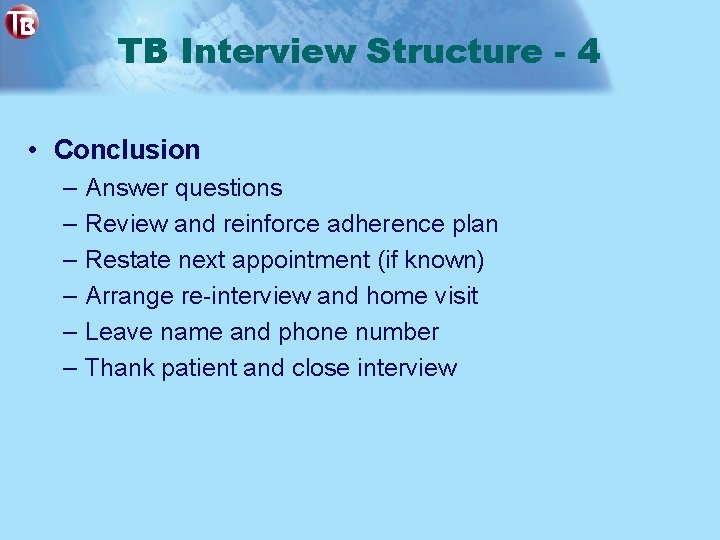 TB Interview Structure - 4 • Conclusion – – – Answer questions Review and