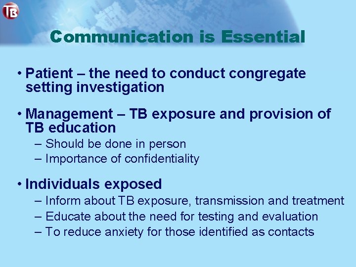 Communication is Essential • Patient – the need to conduct congregate setting investigation •