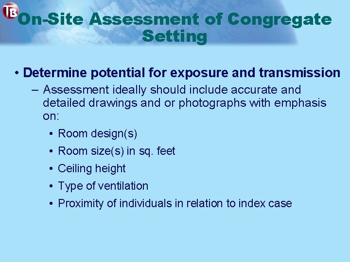 On-Site Assessment of Congregate Setting • Determine potential for exposure and transmission – Assessment