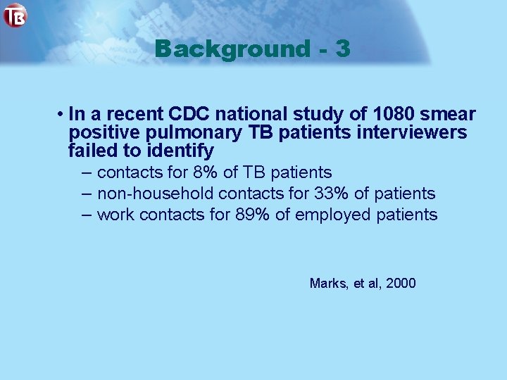 Background - 3 • In a recent CDC national study of 1080 smear positive