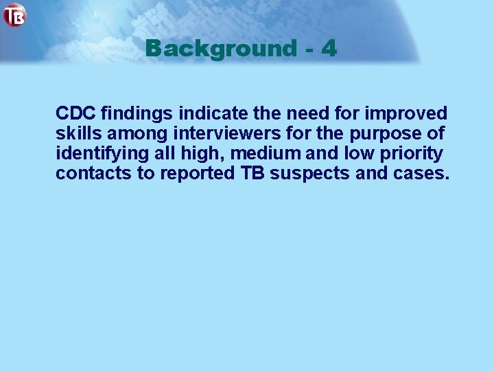 Background - 4 CDC findings indicate the need for improved skills among interviewers for
