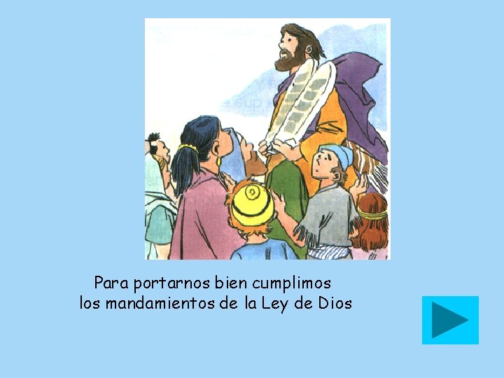 Para portarnos bien cumplimos los mandamientos de la Ley de Dios 