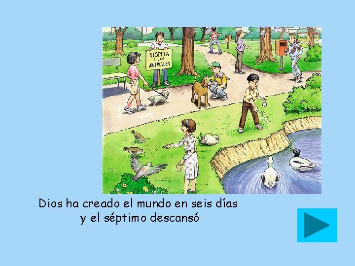 Dios ha creado el mundo en seis días y el séptimo descansó 