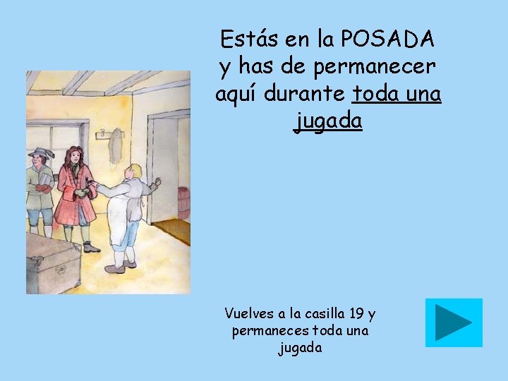 Estás en la POSADA y has de permanecer aquí durante toda una jugada Vuelves