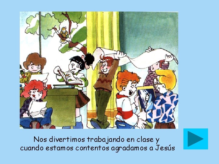 Nos divertimos trabajando en clase y cuando estamos contentos agradamos a Jesús 