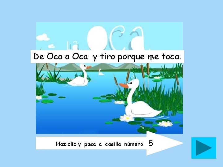 De Oca a Oca y tiro porque me toca. Haz clic y pasa a