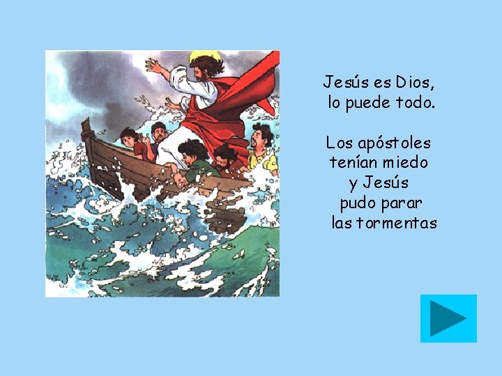 Jesús es Dios, lo puede todo. Los apóstoles tenían miedo y Jesús pudo parar