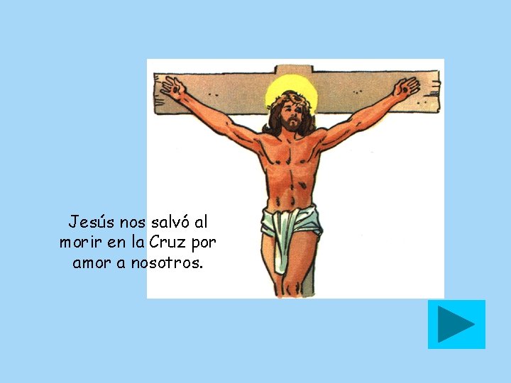 Jesús nos salvó al morir en la Cruz por amor a nosotros. 