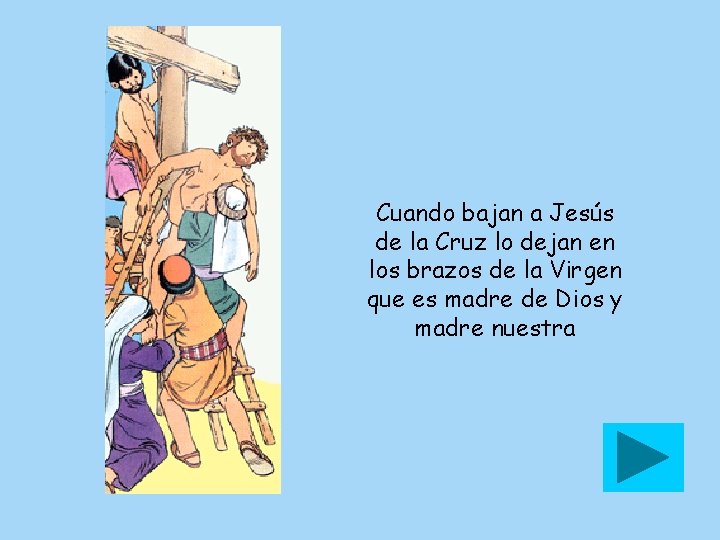 Cuando bajan a Jesús de la Cruz lo dejan en los brazos de la