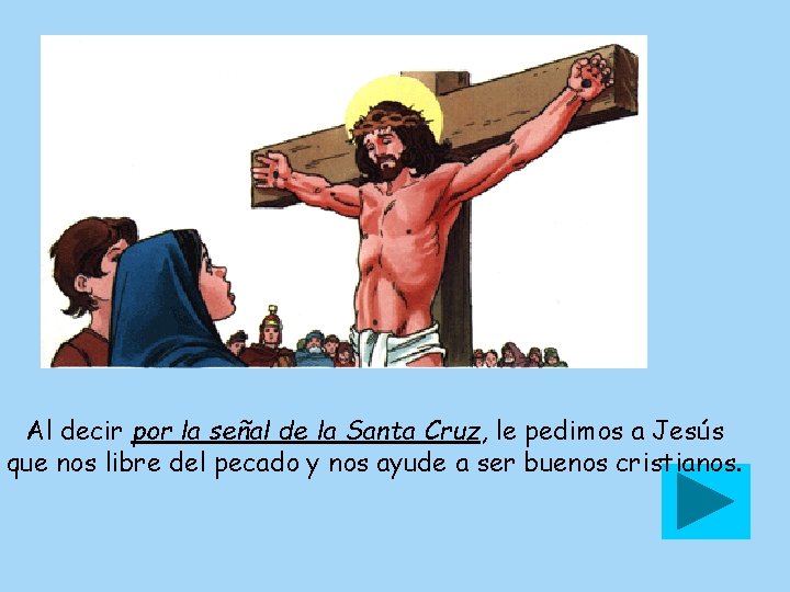 Al decir por la señal de la Santa Cruz, le pedimos a Jesús que