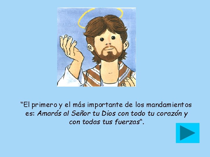 “El primero y el más importante de los mandamientos es: Amarás al Señor tu