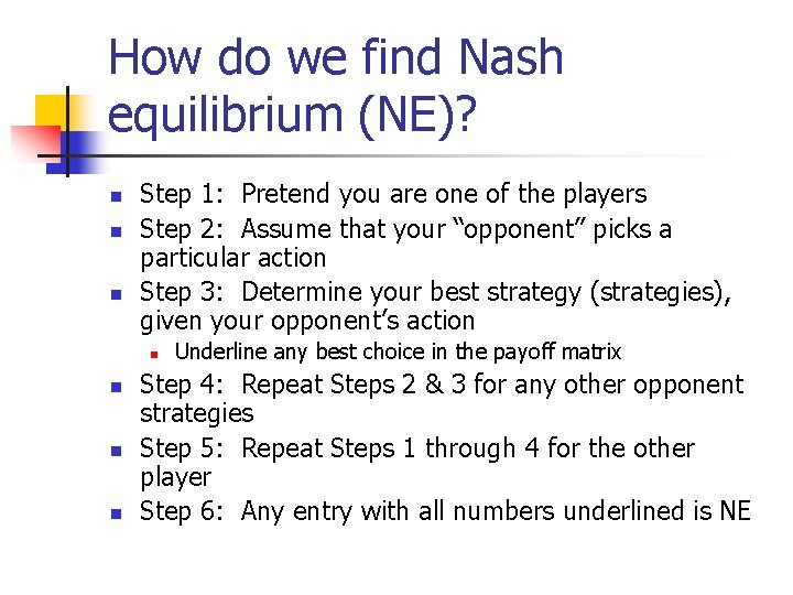 How do we find Nash equilibrium (NE)? n n n Step 1: Pretend you