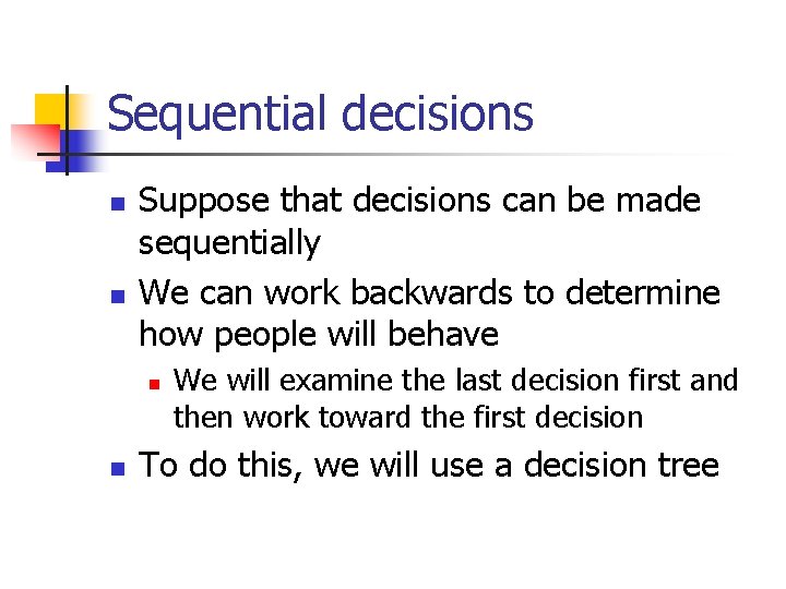 Sequential decisions n n Suppose that decisions can be made sequentially We can work