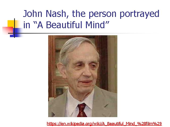 John Nash, the person portrayed in “A Beautiful Mind” https: //en. wikipedia. org/wiki/A_Beautiful_Mind_%28 film%29