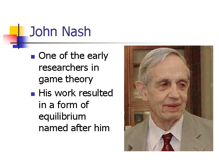 John Nash n n One of the early researchers in game theory His work