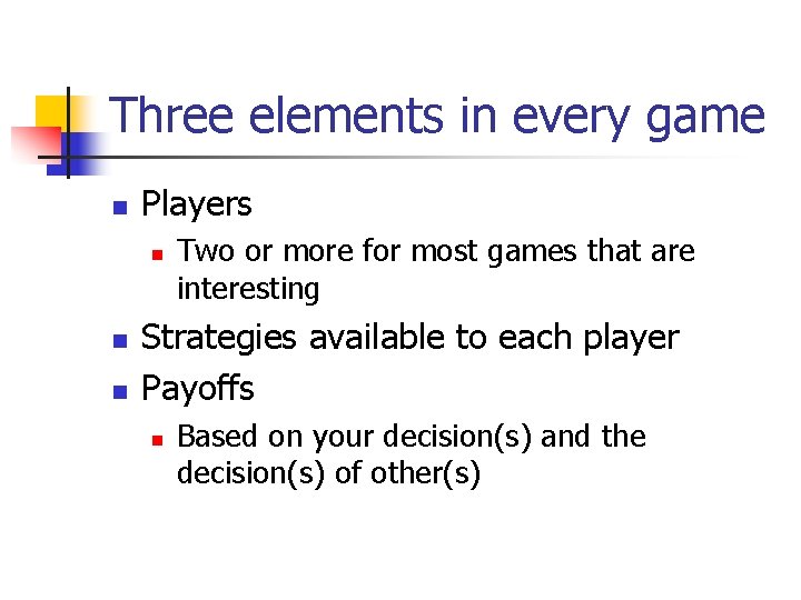 Three elements in every game n Players n n n Two or more for