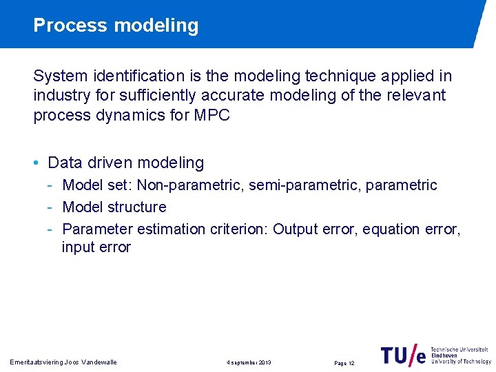 Process modeling System identification is the modeling technique applied in industry for sufficiently accurate