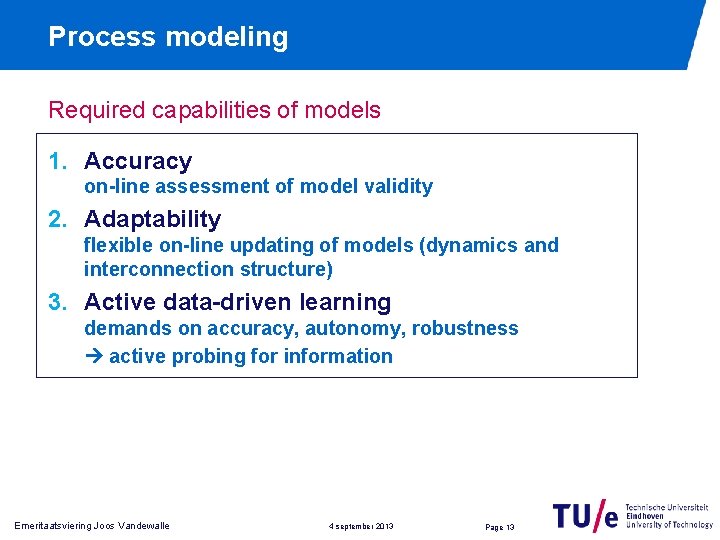 Process modeling Required capabilities of models 1. Accuracy on-line assessment of model validity 2.