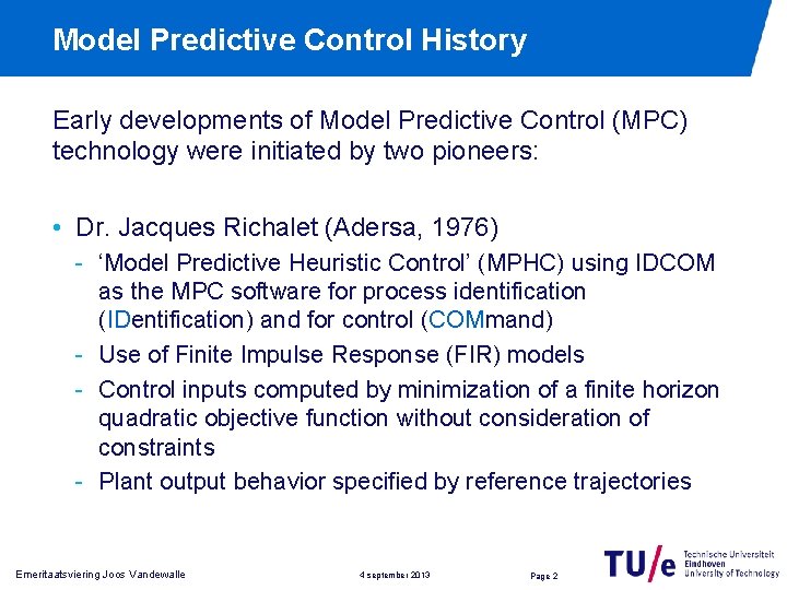 Model Predictive Control History Early developments of Model Predictive Control (MPC) technology were initiated