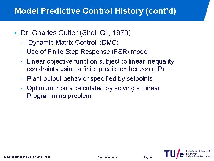 Model Predictive Control History (cont’d) • Dr. Charles Cutler (Shell Oil, 1979) ‘Dynamic Matrix