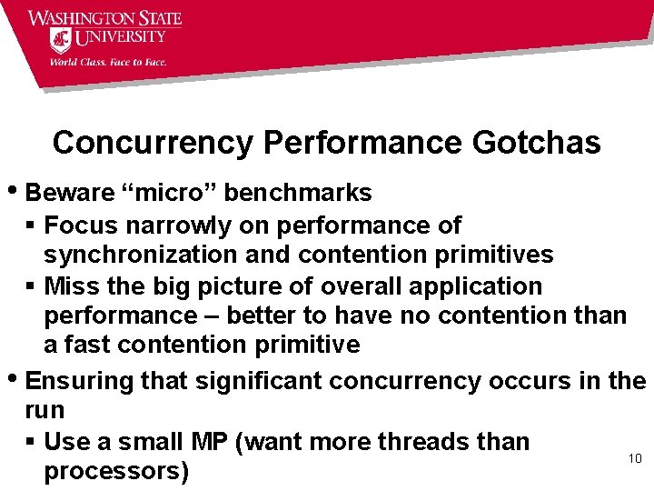 Concurrency Performance Gotchas • Beware “micro” benchmarks § Focus narrowly on performance of synchronization