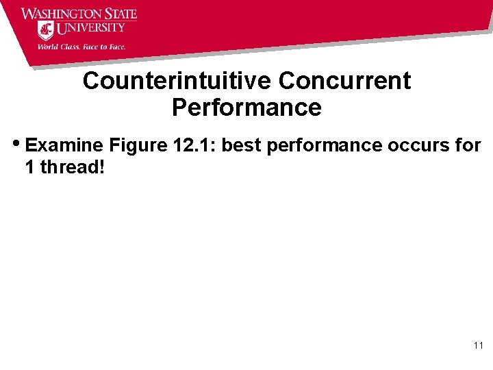 Counterintuitive Concurrent Performance • Examine Figure 12. 1: best performance occurs for 1 thread!