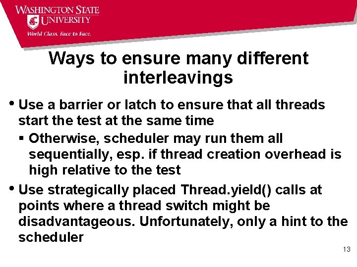Ways to ensure many different interleavings • Use a barrier or latch to ensure
