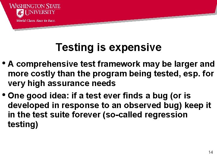 Testing is expensive • A comprehensive test framework may be larger and more costly