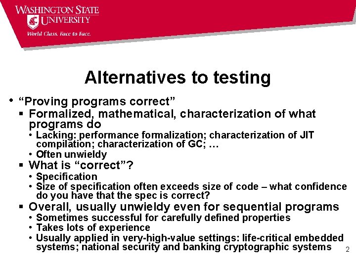 Alternatives to testing • “Proving programs correct” § Formalized, mathematical, characterization of what programs