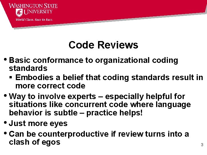 Code Reviews • Basic conformance to organizational coding standards § Embodies a belief that