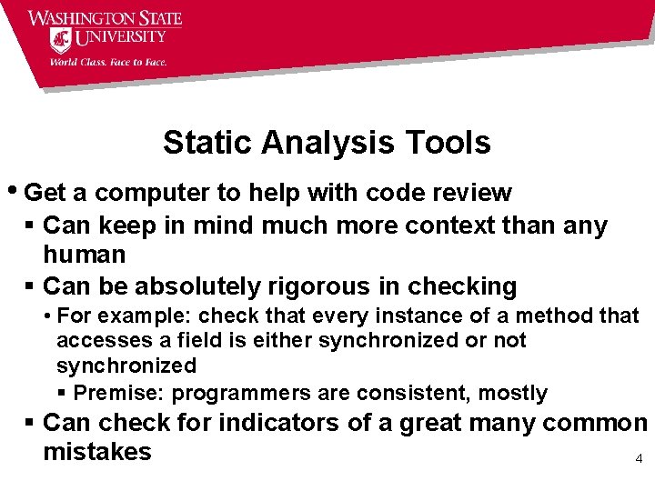 Static Analysis Tools • Get a computer to help with code review § Can
