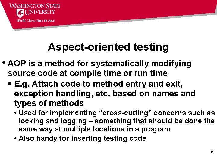 Aspect-oriented testing • AOP is a method for systematically modifying source code at compile