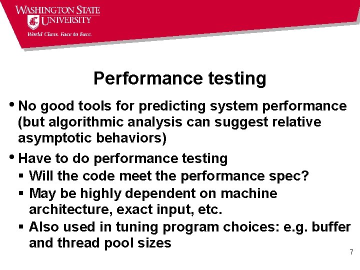 Performance testing • No good tools for predicting system performance (but algorithmic analysis can