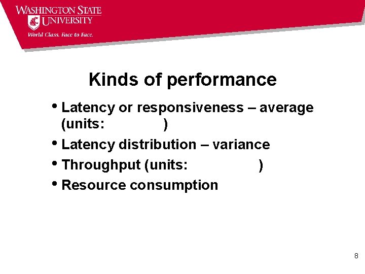Kinds of performance • Latency or responsiveness – average (units: ) • Latency distribution