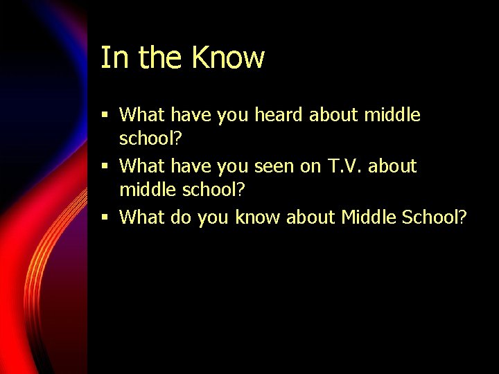 In the Know § What have you heard about middle school? § What have