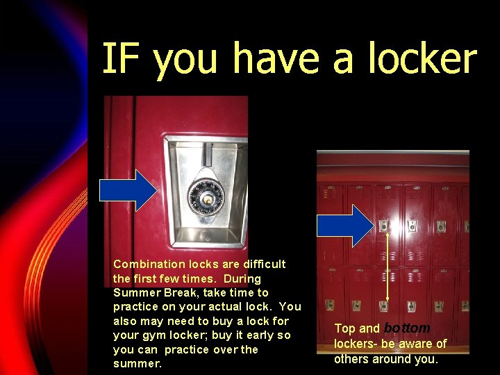 IF you have a locker Combination locks are difficult the first few times. During