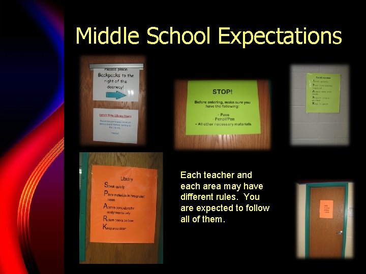 Middle School Expectations Each teacher and each area may have different rules. You are