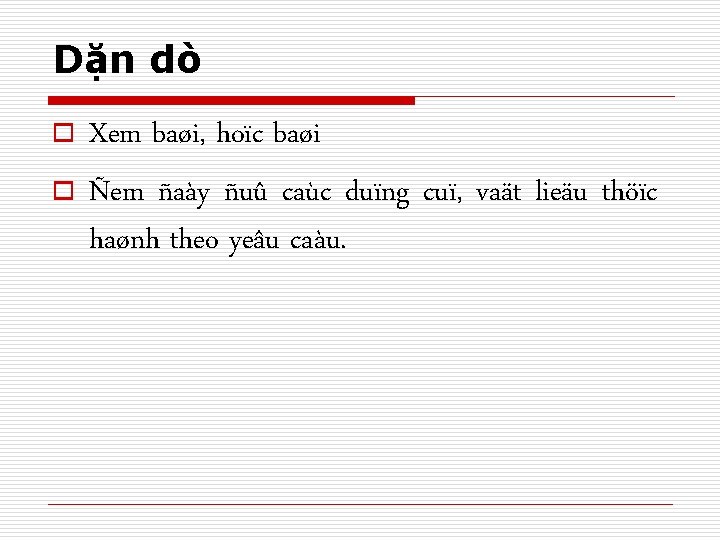 Dặn dò o o Xem baøi, hoïc baøi Ñem ñaày ñuû caùc duïng cuï,