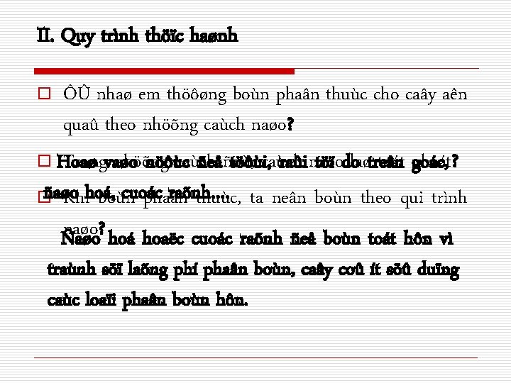 II. Quy trình thöïc haønh ÔÛ nhaø em thöôøng boùn phaân thuùc cho caây